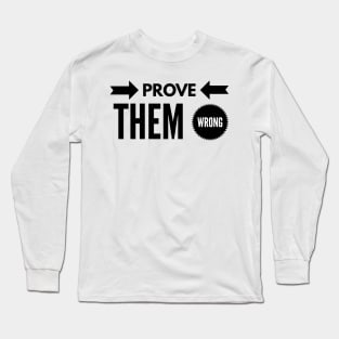 prove them wrong Long Sleeve T-Shirt